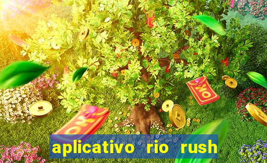 aplicativo rio rush paga mesmo